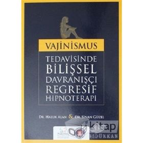 Vajinismus Tedavisinde Bilişsel Davranışçı Regresif Hipnoterapi - Haluk Alan Sinan Güzel