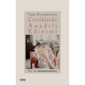 Vaka Örnekleriyle Çocuklarda Anadili Edinimi Çizgi Kitabevi Yayınları