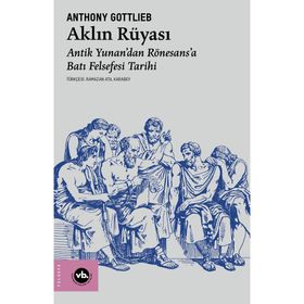 Vakıfbank Kültür Yayınları Aklın Rüyası Antik Yunan’dan Rönesans’a Batı Felsefesi Tarihi