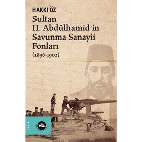 Vakıfbank Kültür Yayınları - Sultan II. Abdülhamid’in Savunma Sanayii Fonları 1896-1902