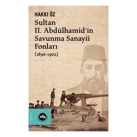 Vakıfbank Kültür Yayınları - Sultan II. Abdülhamid’in Savunma Sanayii Fonları 1896-1902