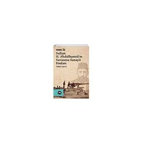 Vakıfbank Kültür Yayınları - Sultan II. Abdülhamid’in Savunma Sanayii Fonları 1896-1902