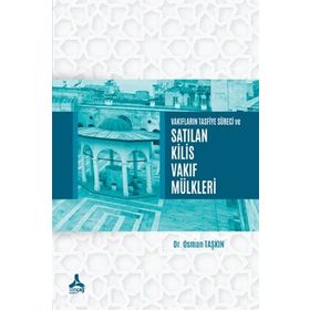 Vakıfların Tasfiye Süreci ve Satılan Kilis Vakıf Mülkleri - Osman Taşkın