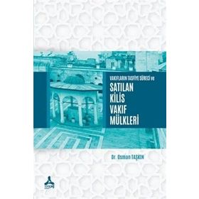 Vakıfların Tasfiye Süreci ve Satılan Kilis Vakıf Mülkleri - Osman Taşkın