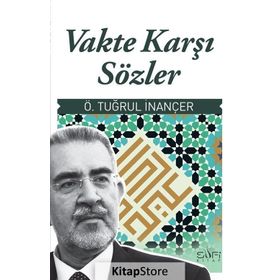 VAKTE KARŞI SÖZLER - Ö. TUĞRUL İNANÇER