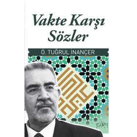VAKTE KARŞI SÖZLER - Ö. TUĞRUL İNANÇER