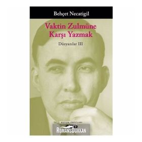 Vaktin Zulmüne Karşı Yazmak - Düzyazılar 3 - Behçet Necatigil