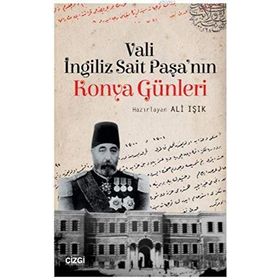 Vali İngiliz Sait Paşa'nın Konya Günleri - Ali Işık