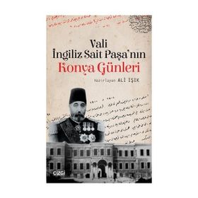 Vali İngiliz Sait Paşa'nın Konya Günleri - Ali Işık