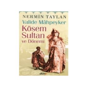 Valide Mahpeyker Kösem Sultan ve Dönemi - Nermin Taylan