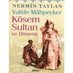 Valide Mahpeyker Kösem Sultan ve Dönemi - Nermin Taylan