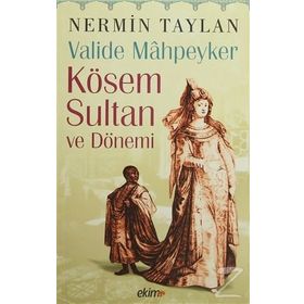 Valide Mahpeyker Kösem Sultan ve Dönemi - Nermin Taylan