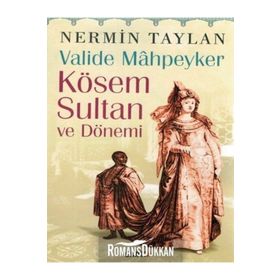 Valide Mahpeyker Kösem Sultan ve Dönemi - Nermin Taylan