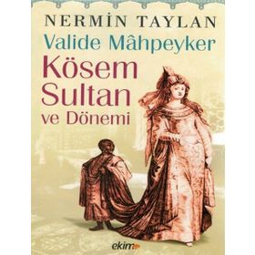 Valide Mahpeyker Kösem Sultan ve Dönemi - Nermin Taylan