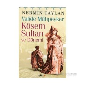 Valide Mahpeyker Kösem Sultan ve Dönemi - Nermin Taylan