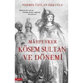 Valide Mahpeyker Kösem Sultan ve Dönemi - Nermin Taylan