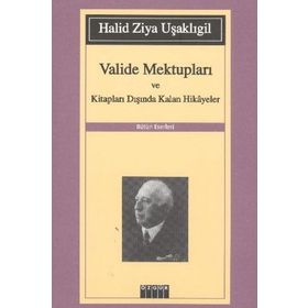 VALIDE MEKTUPLARI VE KİTAPLARI DIŞINDA KALAN HIKAYELER - HALID ZIYA UŞAKLIGİL