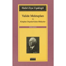 VALIDE MEKTUPLARI VE KİTAPLARI DIŞINDA KALAN HIKAYELER - HALID ZIYA UŞAKLIGİL