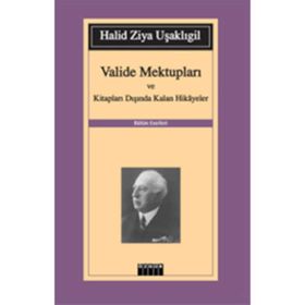 VALIDE MEKTUPLARI VE KİTAPLARI DIŞINDA KALAN HIKAYELER - HALID ZIYA UŞAKLIGİL