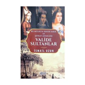 Valide Sultanlar - İsmail Uzun