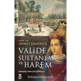 Valide Sultanlar ve Harem - Ahmet Şimşirgil