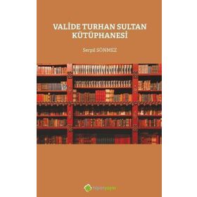 Valide Turhan Sultan Kütüphanesi - Serpil Sönmez
