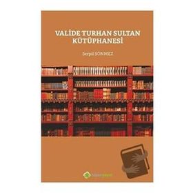 Valide Turhan Sultan Kütüphanesi - Serpil Sönmez