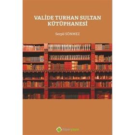 Valide Turhan Sultan Kütüphanesi - Serpil Sönmez