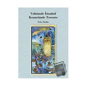 Valizimde İstanbul, Kısmetimde Toronto - Esin Akalın