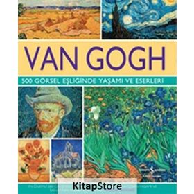 Van Gogh - 500 Görsel Eşliğinde Yaşamı ve Eserleri - Michael Howard