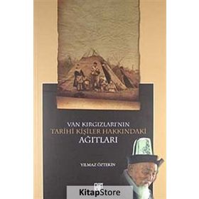 VAN KIRGIZLARI'NIN TARIHI KİŞİLER HAKKINDAKİ AĞITLARI - YILMAZ ÖZTEKİN