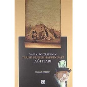 VAN KIRGIZLARI'NIN TARIHI KİŞİLER HAKKINDAKİ AĞITLARI - YILMAZ ÖZTEKİN