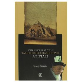 VAN KIRGIZLARI'NIN TARIHI KİŞİLER HAKKINDAKİ AĞITLARI - YILMAZ ÖZTEKİN