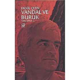 VANDAL VE BURUK : TOPLU ŞIIRLER 2 - ERGÜL ÇETIN