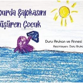 Vapurda Şapkasını Düşüren Çocuk Duru Arukan-Emine Arukan