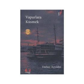 Vapurlara Küsmek - Türker Ayyıldız