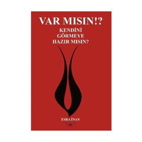 Var Mısın? Kendini Görmeye Hazır Mısın? - Esra İnan