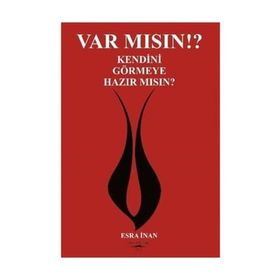 Var Mısın? Kendini Görmeye Hazır Mısın? - Esra İnan