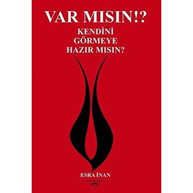 Var Mısın? Kendini Görmeye Hazır Mısın? - Esra İnan