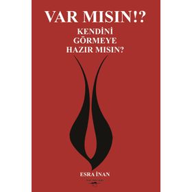 Var Mısın? Kendini Görmeye Hazır Mısın? - Esra İnan