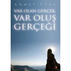 VAR OLAN GERÇEK VAR OLUŞ GERÇEĞİ - AHMET TÜRK