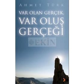 VAR OLAN GERÇEK VAR OLUŞ GERÇEĞİ - AHMET TÜRK