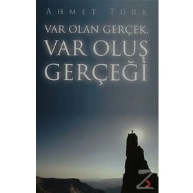 VAR OLAN GERÇEK VAR OLUŞ GERÇEĞİ - AHMET TÜRK