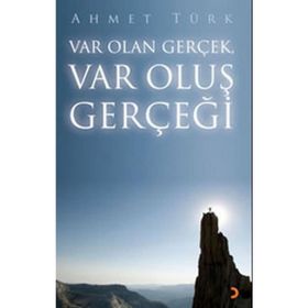 VAR OLAN GERÇEK VAR OLUŞ GERÇEĞİ - AHMET TÜRK