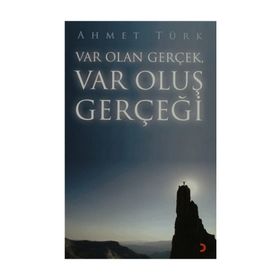 VAR OLAN GERÇEK VAR OLUŞ GERÇEĞİ - AHMET TÜRK