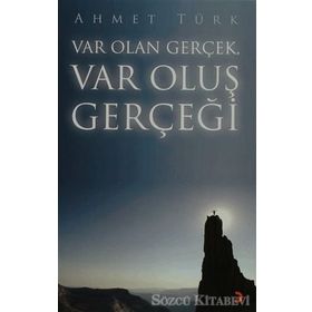 VAR OLAN GERÇEK VAR OLUŞ GERÇEĞİ - AHMET TÜRK