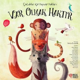 Var Olmak Haktır - Çocuklar İçin Hayvan Hakları - Yonca Evcimik