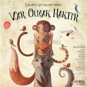 Var Olmak Haktır - Çocuklar İçin Hayvan Hakları - Yonca Evcimik