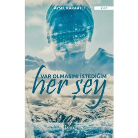 Var Olmasını İstediğim Her Şey - Aysel Karaatlı