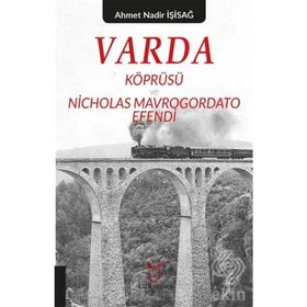 Varda Körprüsü ve Nicholas Mavrogordato Efendi - Ahmet Nadir İşisağ